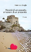 Ricordi di un passato, emozioni di un presente. E-book. Formato EPUB ebook