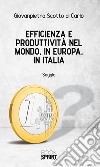 Efficienza e produttività nel mondo, in Europa, in Italia. E-book. Formato EPUB ebook