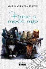 Fiabe a modo mio. E-book. Formato EPUB ebook