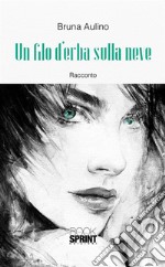 Un filo d'erba sulla neve. E-book. Formato EPUB