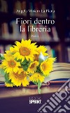 Fiori dentro la libreria. E-book. Formato EPUB ebook di Angela Miriam La Piana