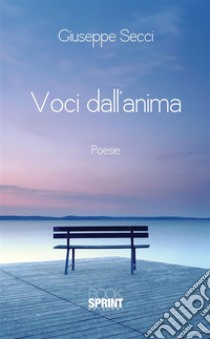 Voci dall'anima. E-book. Formato EPUB ebook di Giuseppe Secci