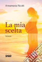 La mia scelta. E-book. Formato EPUB ebook