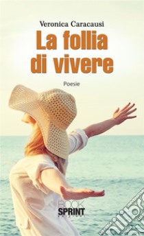 La follia di vivere. E-book. Formato EPUB ebook di Veronica Caracausi