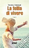 La follia di vivere. E-book. Formato EPUB ebook di Veronica Caracausi