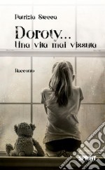 Doroty... Una vita mai vissuta. E-book. Formato EPUB ebook