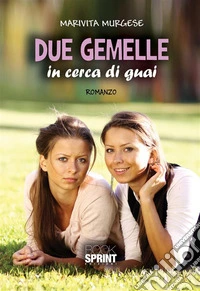 Due gemelle in cerca di guai. E-book. Formato EPUB ebook