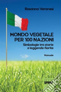 Mondo vegetale per 100 Nazioni. E-book. Formato PDF ebook di Rosanna Veronesi