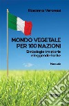 Mondo vegetale per 100 Nazioni. E-book. Formato PDF ebook di Rosanna Veronesi