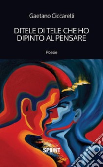 Ditele di tele che ho dipinto al pensare. E-book. Formato EPUB ebook di Gaetano Ciccarelli