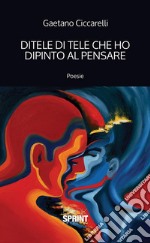 Ditele di tele che ho dipinto al pensare. E-book. Formato EPUB ebook