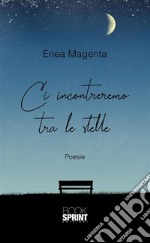 Ci incontreremo tra le stelle. E-book. Formato EPUB ebook