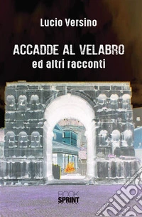 Accadde al Velabro ed altri racconti. E-book. Formato EPUB ebook