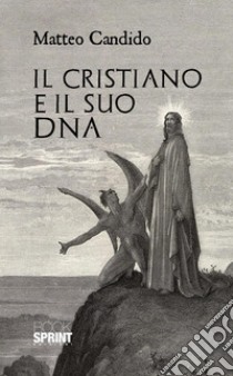 Il Cristiano e il suo DNA. E-book. Formato EPUB ebook di Matteo Candido