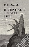 Il Cristiano e il suo DNA. E-book. Formato EPUB ebook di Matteo Candido