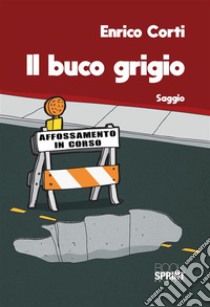 Il buco grigio. E-book. Formato EPUB ebook di Enrico Corti