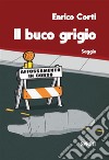 Il buco grigio. E-book. Formato EPUB ebook di Enrico Corti