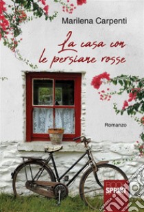 La casa con le persiane rosse. E-book. Formato EPUB ebook di Marilena Carpenti