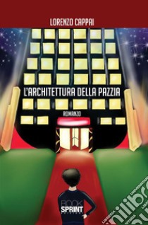 L'architettura della pazzia. E-book. Formato EPUB ebook di Lorenzo Cappai