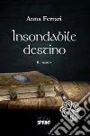 Insondabile destino. E-book. Formato EPUB ebook di Anna Ferrari