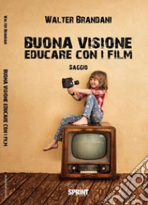 Buona visione. Educare con i film. E-book. Formato EPUB ebook di Walter Brandani