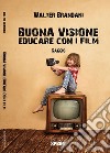 Buona visione. Educare con i film. E-book. Formato EPUB ebook di Walter Brandani