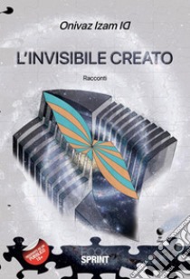 L'invisibile creato. E-book. Formato EPUB ebook di Onivaz Izam ID