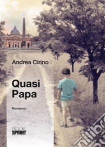 Quasi papa. E-book. Formato EPUB ebook di Andrea Cirino