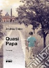 Quasi papa. E-book. Formato EPUB ebook di Andrea Cirino