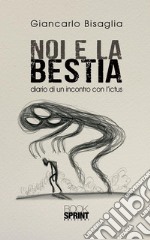 Noi e la bestia. E-book. Formato EPUB ebook