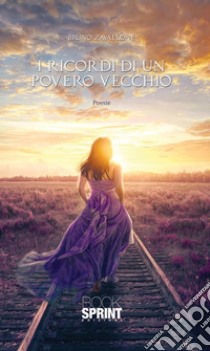 I ricordi di un povero vecchio. E-book. Formato EPUB ebook di Bruno Zavallone