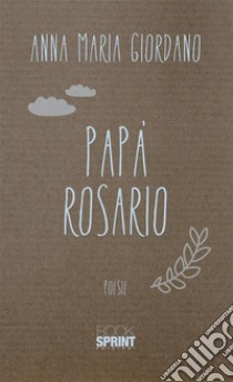 Papà Rosario. E-book. Formato EPUB ebook di Anna Maria Giordano