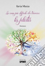 La cosa più difficile da trovare: la felicità. E-book. Formato EPUB ebook