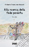 Alla ricerca della fede perduta. E-book. Formato EPUB ebook di Roberto Emanuele Moscati