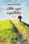 Oltre ogni aspettativa. E-book. Formato EPUB ebook di Marco Vito Scisci