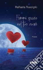 Fammi spazio nel tuo cuore. E-book. Formato EPUB ebook