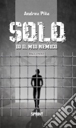 Solo - Io, il mio nemico. E-book. Formato EPUB ebook