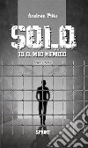 Solo - Io, il mio nemico. E-book. Formato EPUB ebook di Andrea Pilia