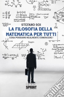 La filosofia della matematica per tutti. E-book. Formato EPUB ebook di Stefano Soi