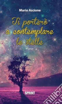 Ti porterò a contemplare le stelle. E-book. Formato EPUB ebook di Mario Ascione