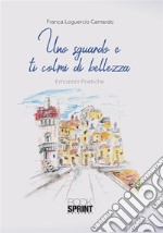 Uno sguardo e ti colmi di bellezza. E-book. Formato EPUB ebook