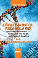 Fisica quantistica, fisica della vita. Viaggio alla scoperta della struttura della materia, della biologia e della Psicologia Quantistica. E-book. Formato EPUB ebook