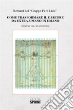 Come trasformare il carcere da extra-umano in umano. E-book. Formato PDF ebook