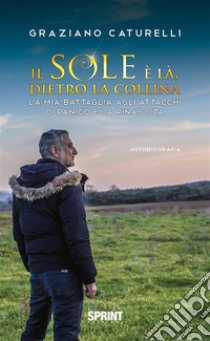 Il sole è là, dietro la collina. E-book. Formato EPUB ebook di Graziano Caturelli