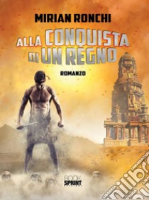 Alla conquista di un Regno. E-book. Formato EPUB ebook di Mirian Ronchi