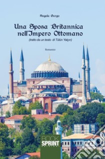 Una sposa britannica nell’impero ottomano. E-book. Formato EPUB ebook di Angela Gurgo