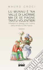 Lu munnu è ’na valle di lacrime ma ce se piagne tantu volentieri. E-book. Formato EPUB ebook