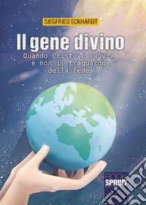 Il Gene Divino. E-book. Formato EPUB ebook di Siegfried Eckhardt