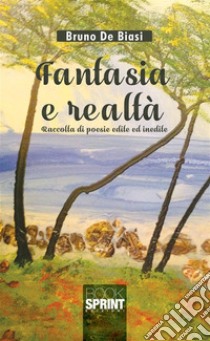 Fantasia e realtà. E-book. Formato EPUB ebook di Bruno De Biasi