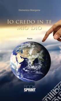 Io credo in te mio Dio. E-book. Formato EPUB ebook di Domenico Mangone